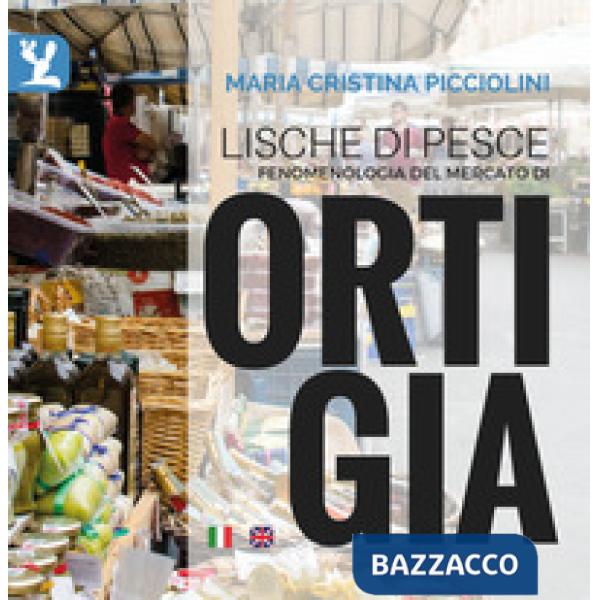 Lische di pesce. Fenomenologia del mercato di Ortigia. Testo inglese a fronte. E