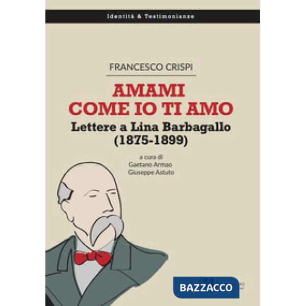 Amami come io ti amo. Lettere a Lina Barbagallo (1875-1899)