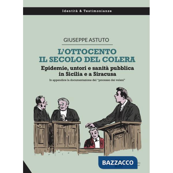 Ottocento, il secolo del colera. Epidemie, untori e sanità pubblica in Sicilia e a Siracusa (L')