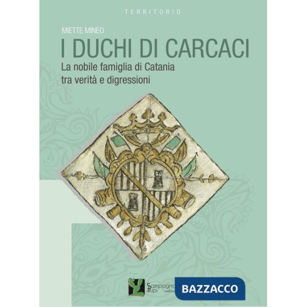 Duchi di Carcaci. La nobile famiglia di Catania tra verità e digressioni (I)