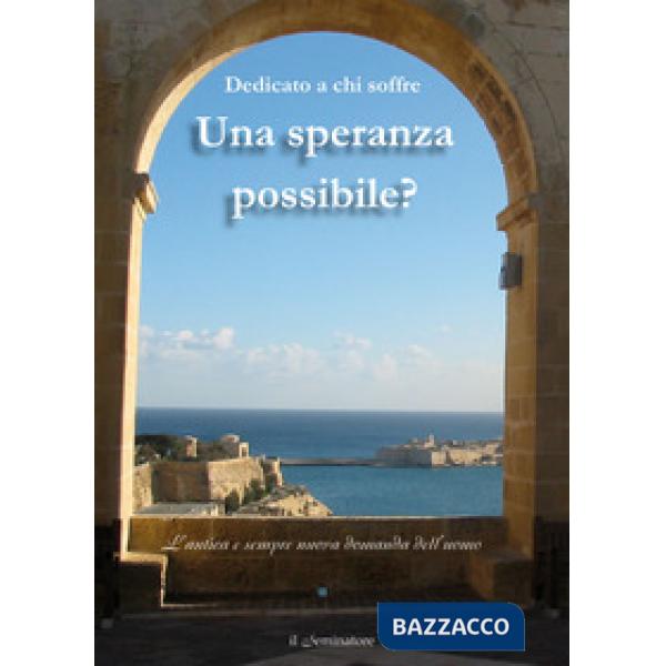Speranza possibile? Dedicato a chi soffre. L'antica e sempre nuova domanda dell'uomo (Una)
