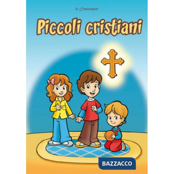 Piccoli cristiani. La vita di un piccolo cristiano