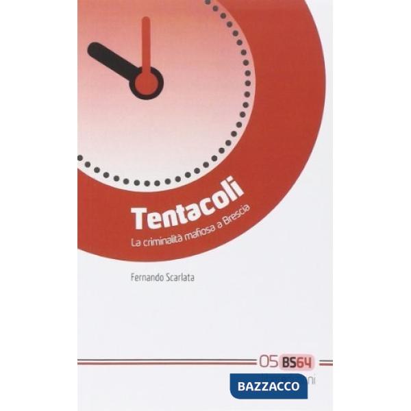 Tentacoli. La criminalità mafiosa a Brescia