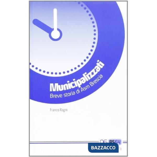Municipalizzati. Breve storia di ASM Brescia