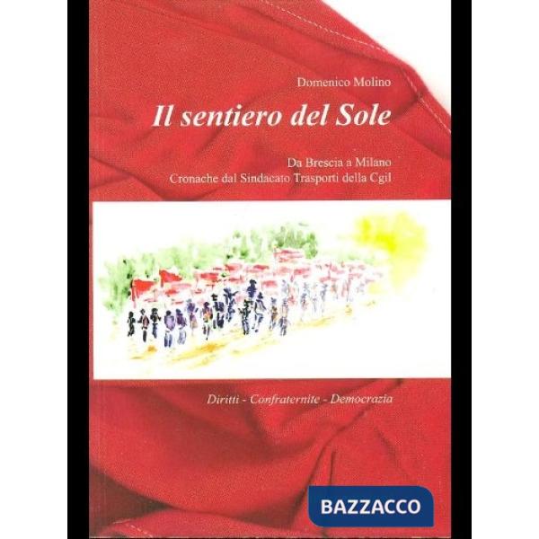 Sentiero del sole. Da Brescia a Milano. Cronache del sindacato trasporti della C