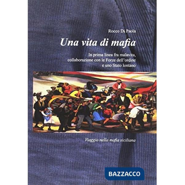 Vita di mafia. In prima linea fra malavita, collaborazione con le forze dell'ord