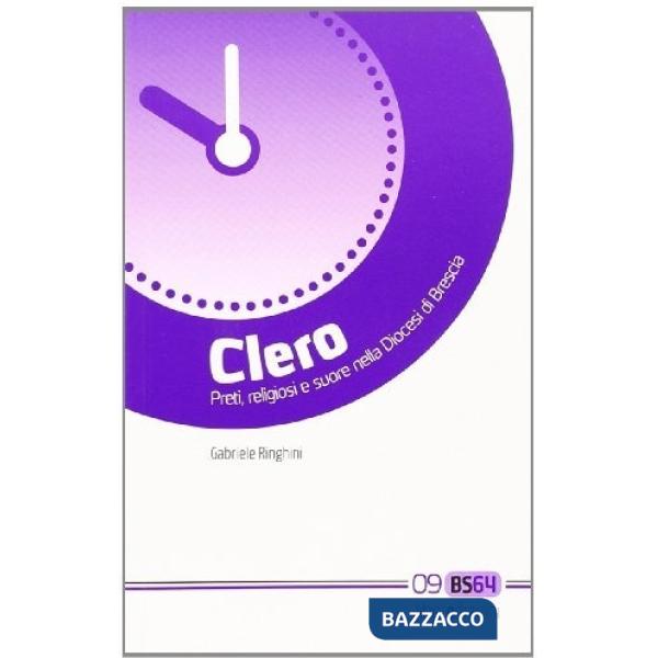 Clero. Preti, religiosi e suore nella diocesi di Brescia