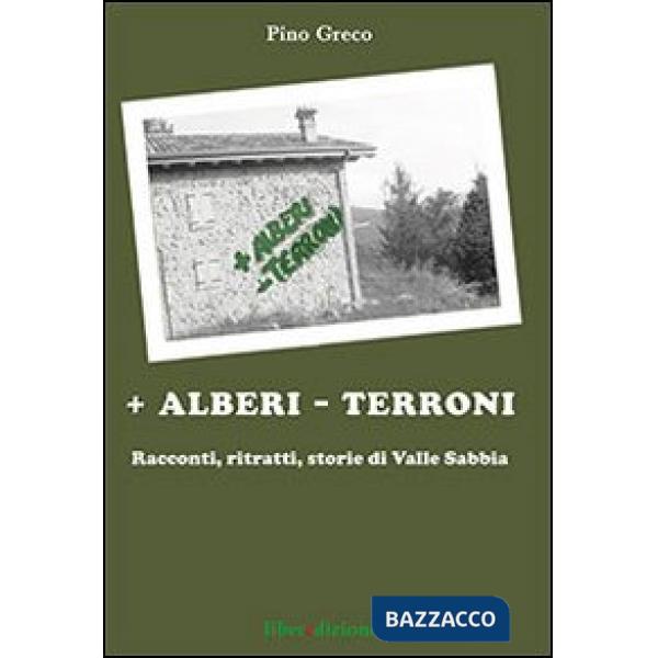 + Alberi - terroni. Racconti, ritratti, storie di valle Sabbia