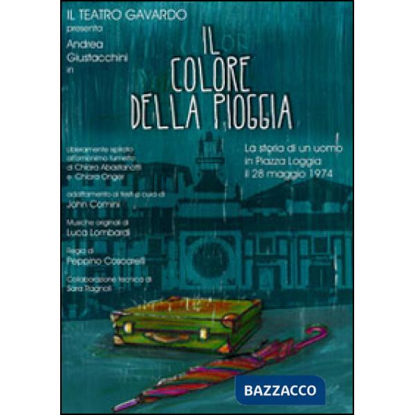 Colore della pioggia. Piazza della Loggia, storie ai margini di una strage (Il)