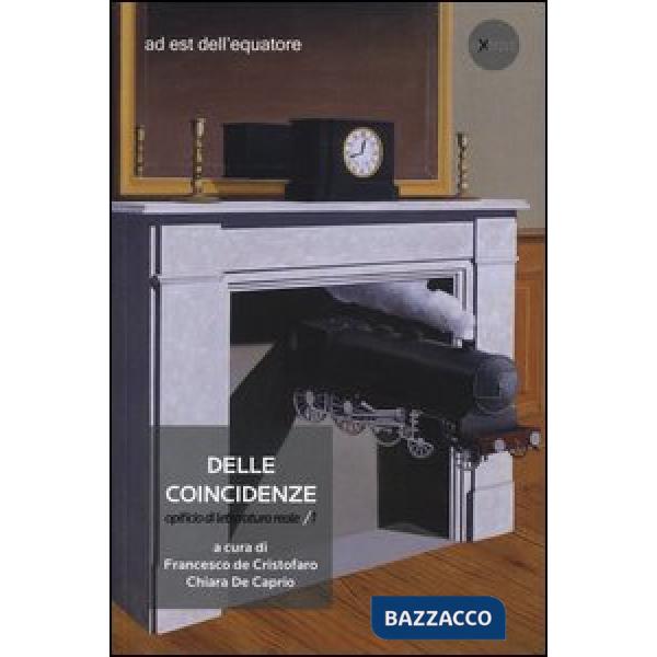 Delle coincidenze. Opificio di letteratura reale. Vol. 1