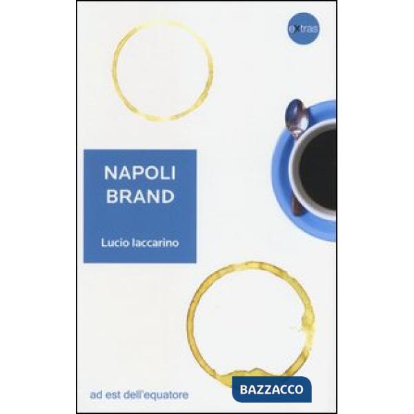 Napoli brand. Il valore aggiunto del territorio per l'identità nazionale