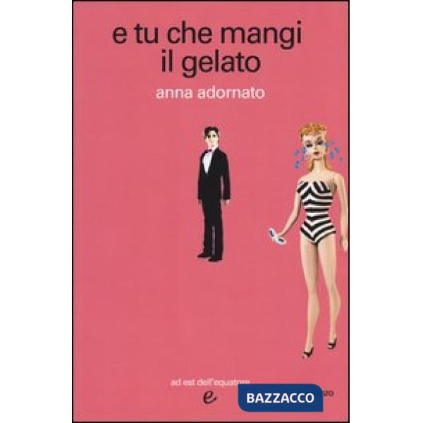 E tu che mangi il gelato