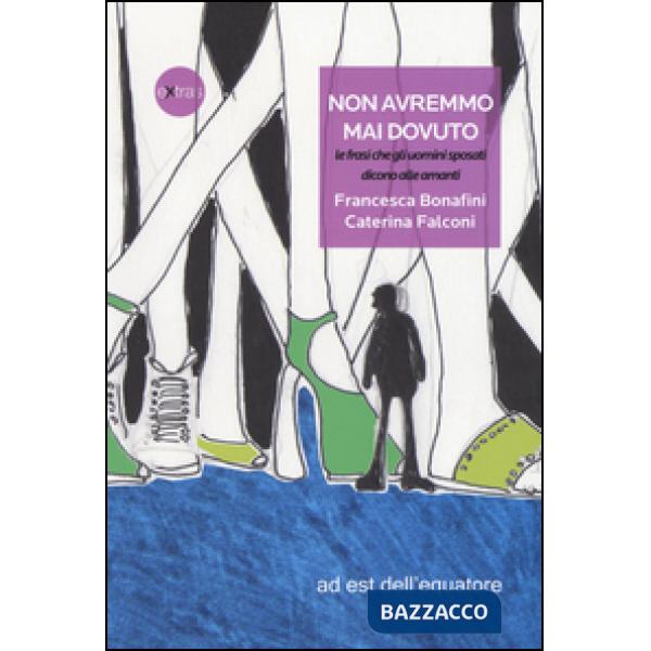 Non avremmo mai dovuto, le frasi che gli uomini sposati dicono alle amanti