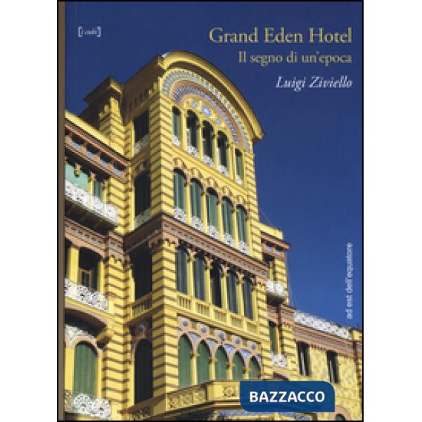 Grand Eden Hotel. Il segno di un'epoca. Ediz. illustrata