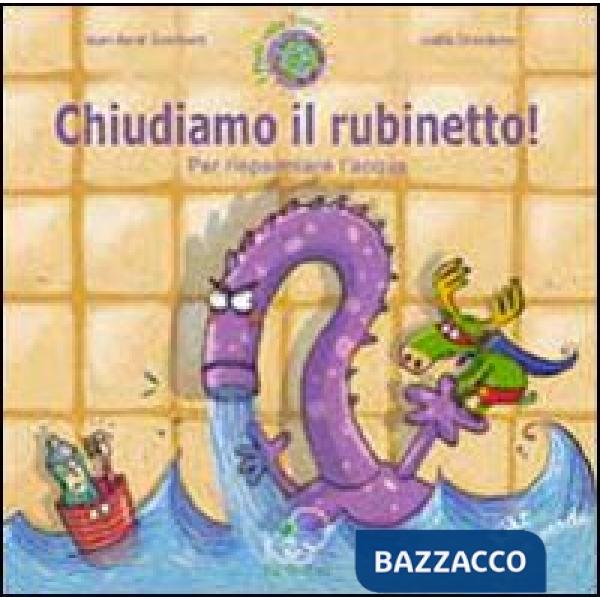 Chiudiamo il rubinetto! Per risparmiare l'acqua. Ediz. illustrata