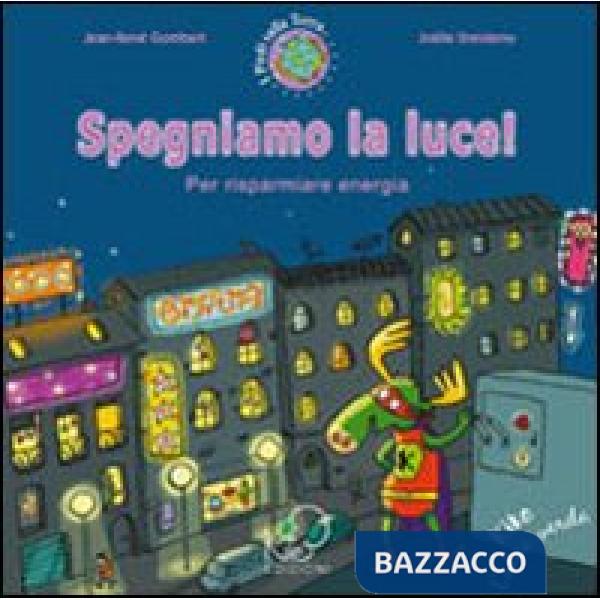Spegniamo la luce! Per risparmiare energia. Ediz. illustrata