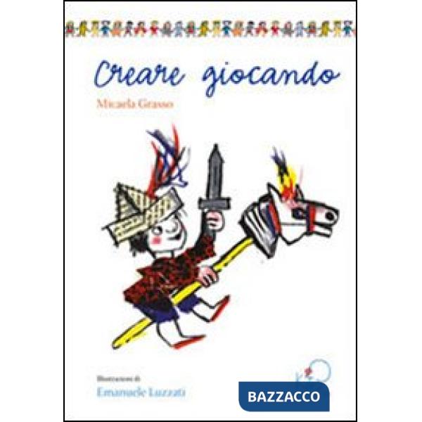 Creare giocando. Ediz. illustrata
