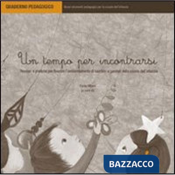 Tempo per incontrarsi. Pensieri e pratiche per favorire l'ambientamento di bambini e genitori nella scuola dell'infanzia (Un)