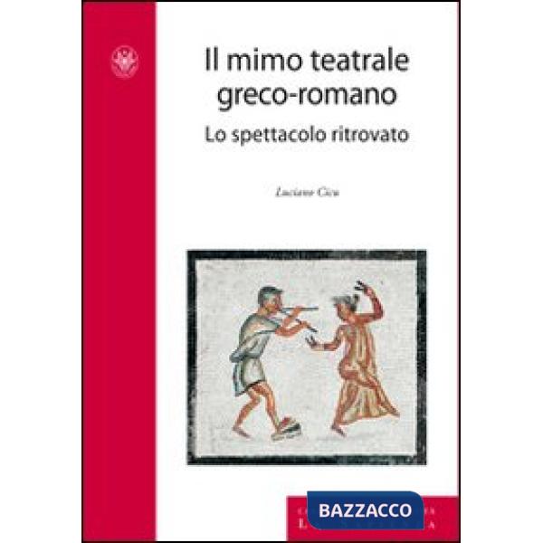 Mimo teatrale greco-romano. Lo spettacolo ritrovato (Il)
