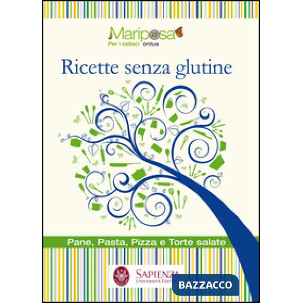 Ricette senza glutine. Pane, pasta, pizza e torte salate