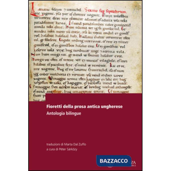 Fioretti della prosa antica ungherese. Antologia bilingue. Testo ungherese a fronte