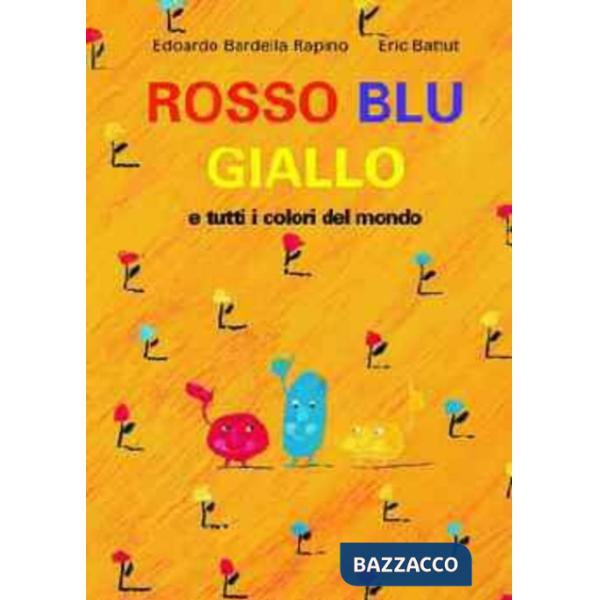 Rosso, blu, giallo e tutti i colori del mondo. Ediz. illustrata