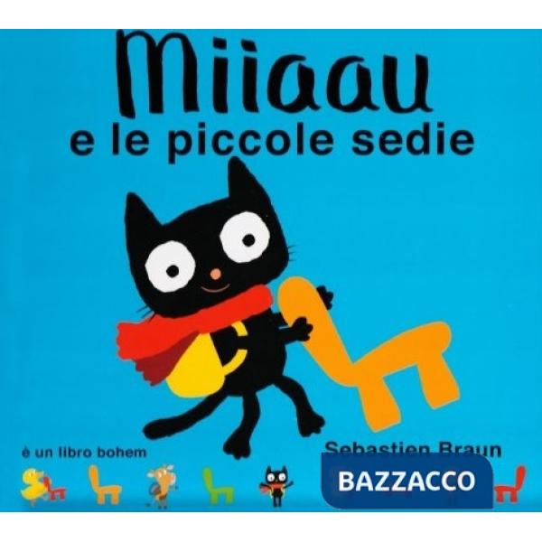 Miiaau e le piccole sedie. Ediz. illustrata