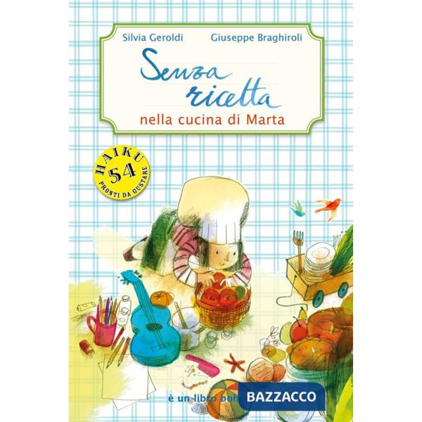 Senza ricetta. Nella cucina di Marta. Ediz. illustrata