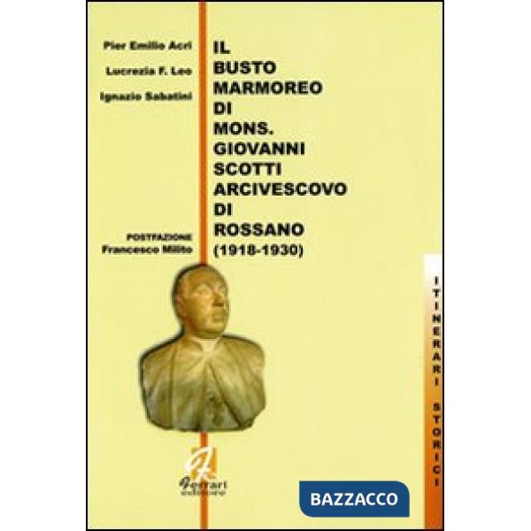 Busto marmoreo di mons. Giovanni Scotti arcivescovo di Rossano (1918-1930) (Il)
