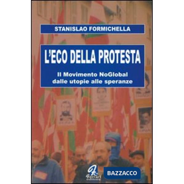 Eco della protesta. Il movimento no global dalle utopie alle speranze (L')