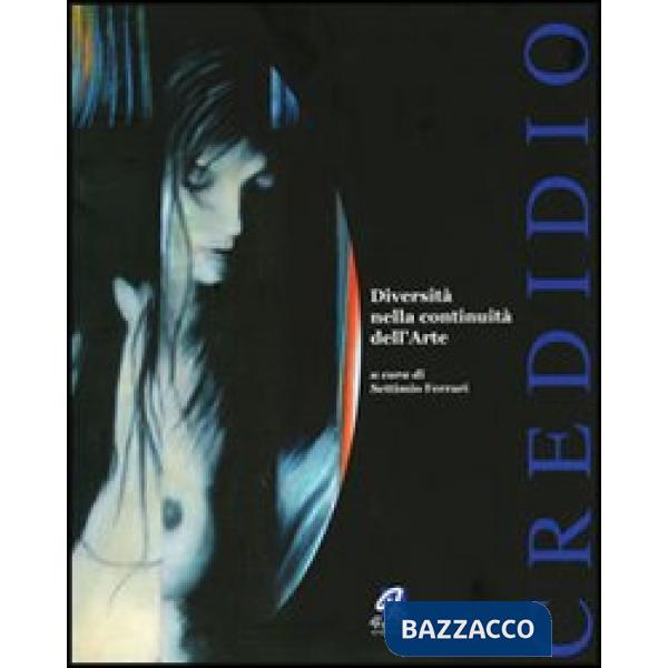Credidio. Diversità nella continuità dell'arte. Ediz. illustrata