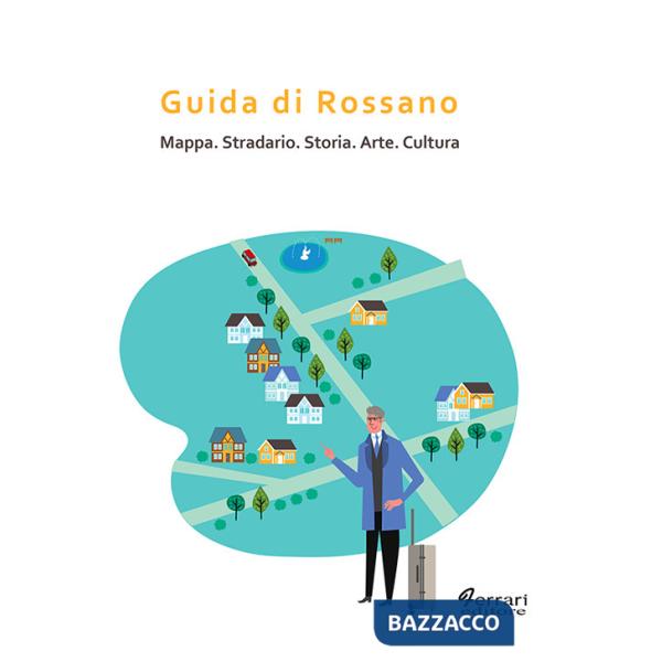 Guida di Rossano. Mappa, stradario, storia, arte, cultura