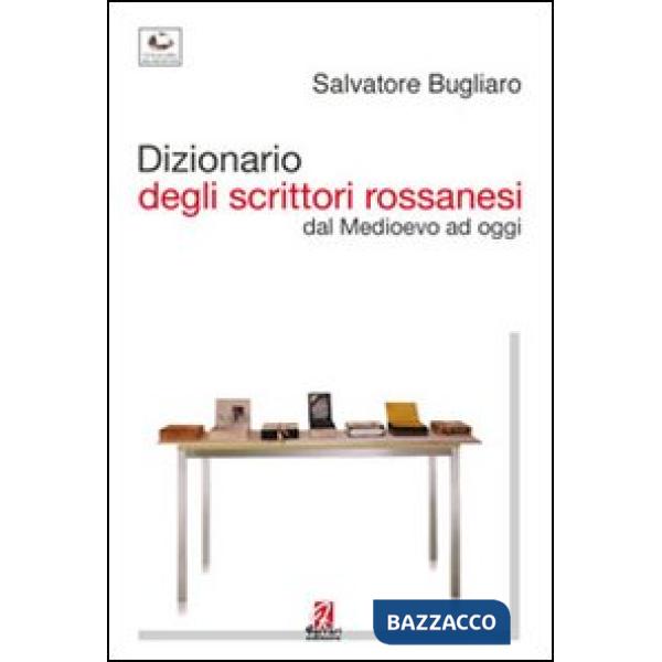 Dizionario degli scrittori rossanesi. Dal Medioevo ad oggi