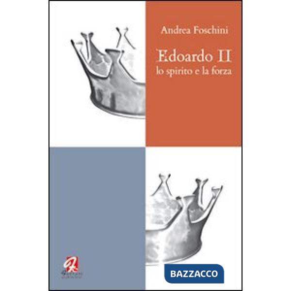 Edoardo II. Lo spirito e la forza