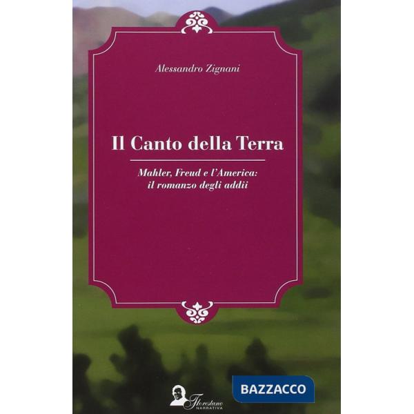 Canto della terra. Mahler, Freud e l'America. Il romanzo degli adii (Il)