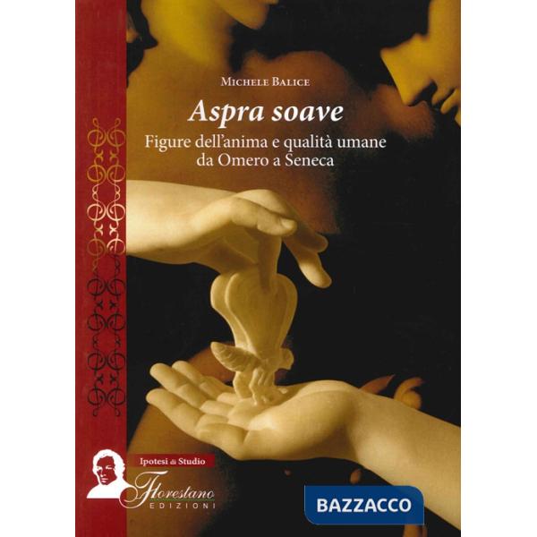 Aspra soave. Figure dell'anima e qualità umane da Omero a Seneca