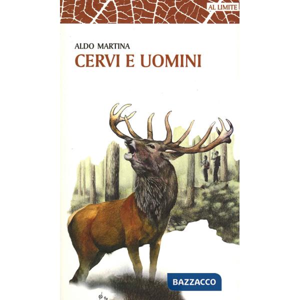 Cervi e uomini. Un racconto tra esperienza e passione, sulle tracce di un animale unico