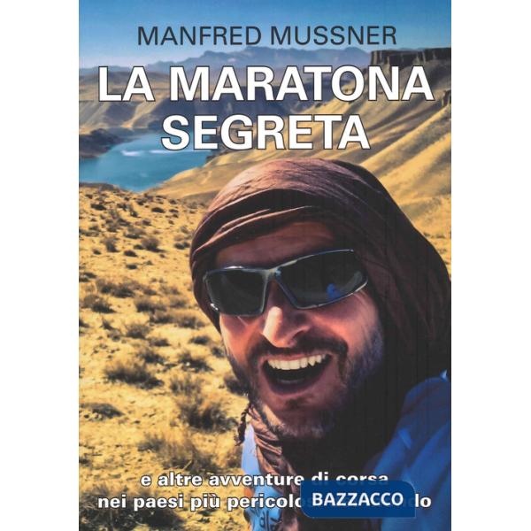 Maratona segreta, e altre avventure di corsa nei paesi più pericolosi del mondo (La)