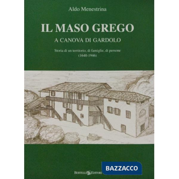 Maso Grego a Canova di Gardolo. Storia di un territorio, di famiglie, di persone (1640-1946) (Il)