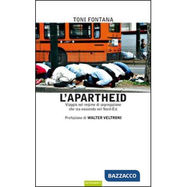 Apartheid. Viaggio nel regime di segregazione che sta nascendo nel Nord Est (L')
