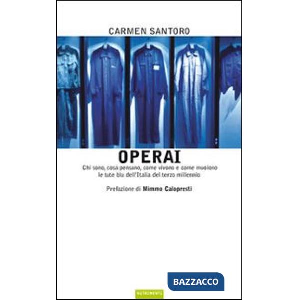 Operai. Chi sono, cosa pensano, come vivono e come muoiono le tute blu dell'Italia del terzo millennio
