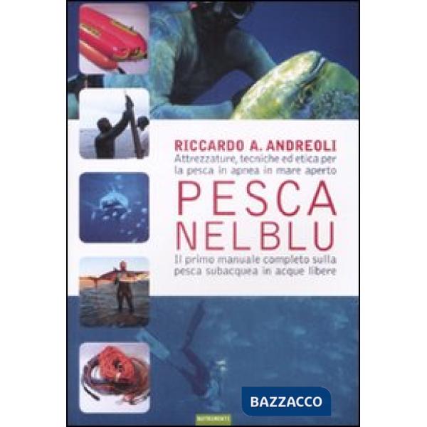 Pesca nel blu. Attrezzature, tecniche ed etica per la pesca in apnea in mare ape