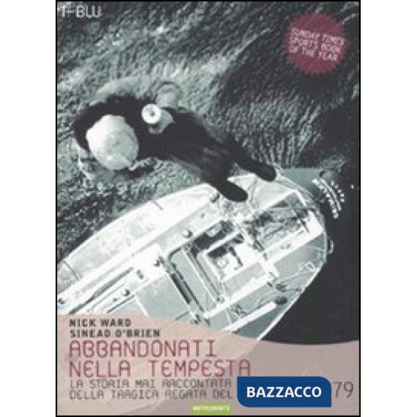Abbandonati nella tempesta. La storia mai raccontata della tragica regata del Fastnet '79