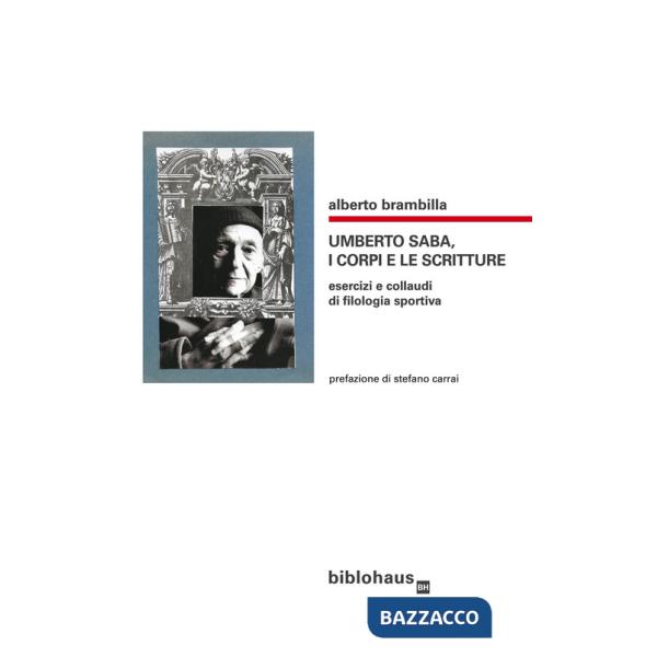 Umberto Saba, i corpi e le scritture. Esercizi e collaudi di filologia sportiva