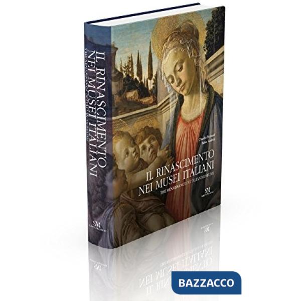 Rinascimento nei musei italiani-The renaissance in italian museums. Ediz. bilingue (Il)