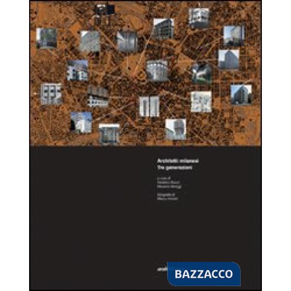 Architetti milanesi. Tre generazioni. Ediz. illustrata