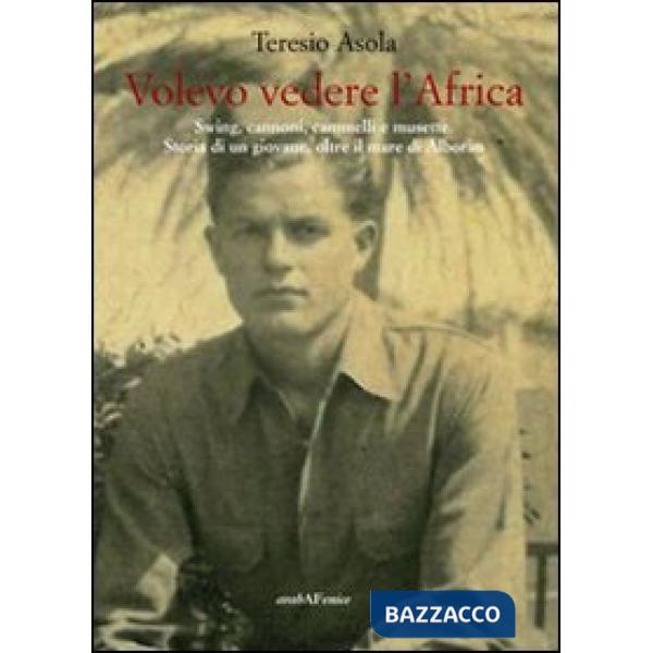 Volevo vedere l'Africa. Swing, cannoni, cammelli e musette. Storia di un giovane, oltre il mare di Alboràn