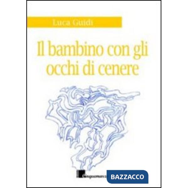 Bambino dagli occhi di cenere. Storia di mare, di vento e di un ricordo (Il)