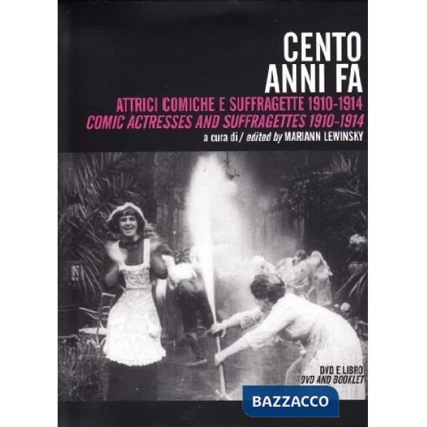 Cento anni fa. Irresistibili attrici comiche 1910-14. Con DVD