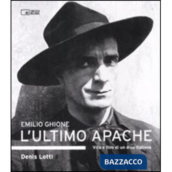 Emilio Ghione. L'ultimo apache. Vita e film di un divo italiano